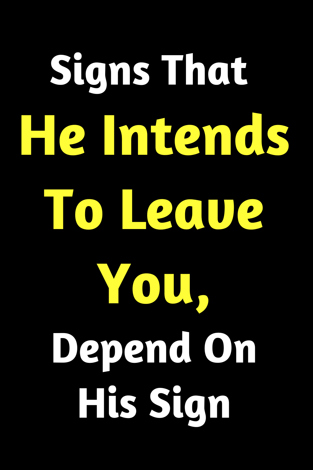 Signs That He Intends To Leave You, Depend On His Sign