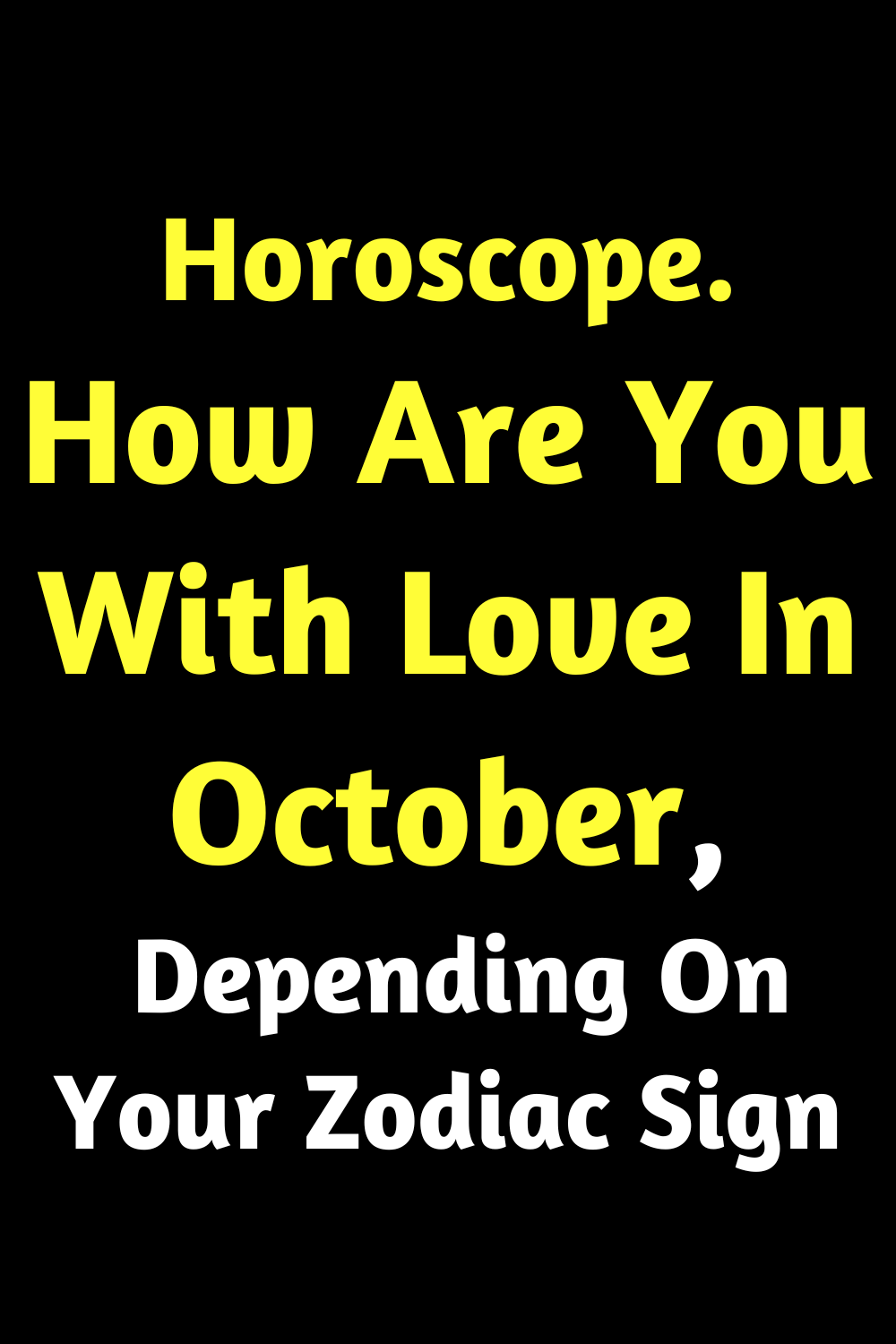 Horoscope. How Are You With Love In October, Depending On Your Zodiac Sign