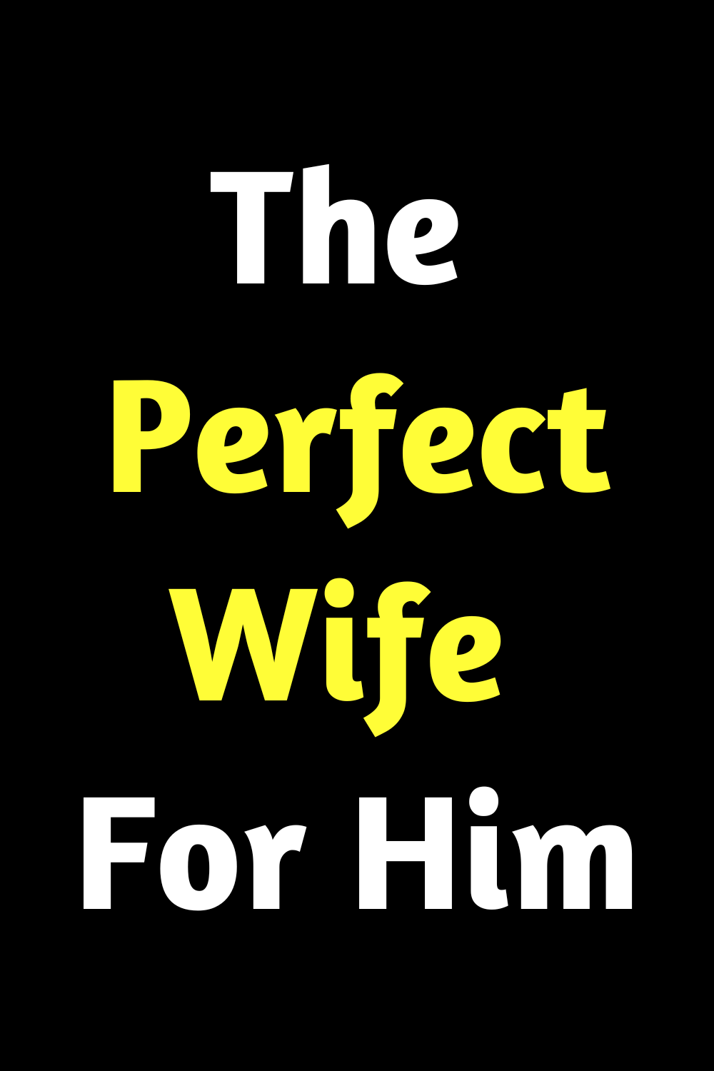The Perfect Wife For Him
