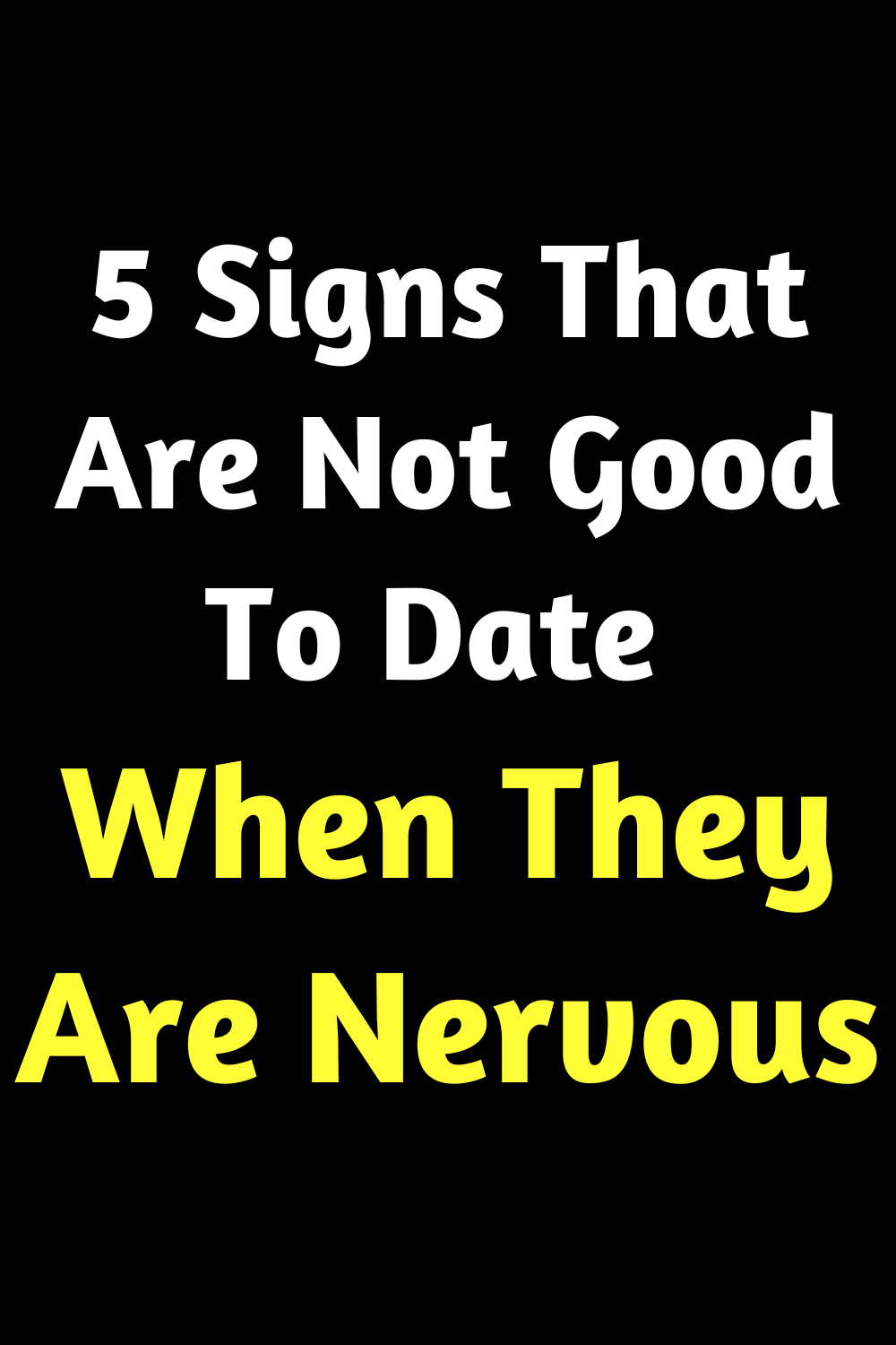 5 Signs That Are Not Good To Date When They Are Nervous