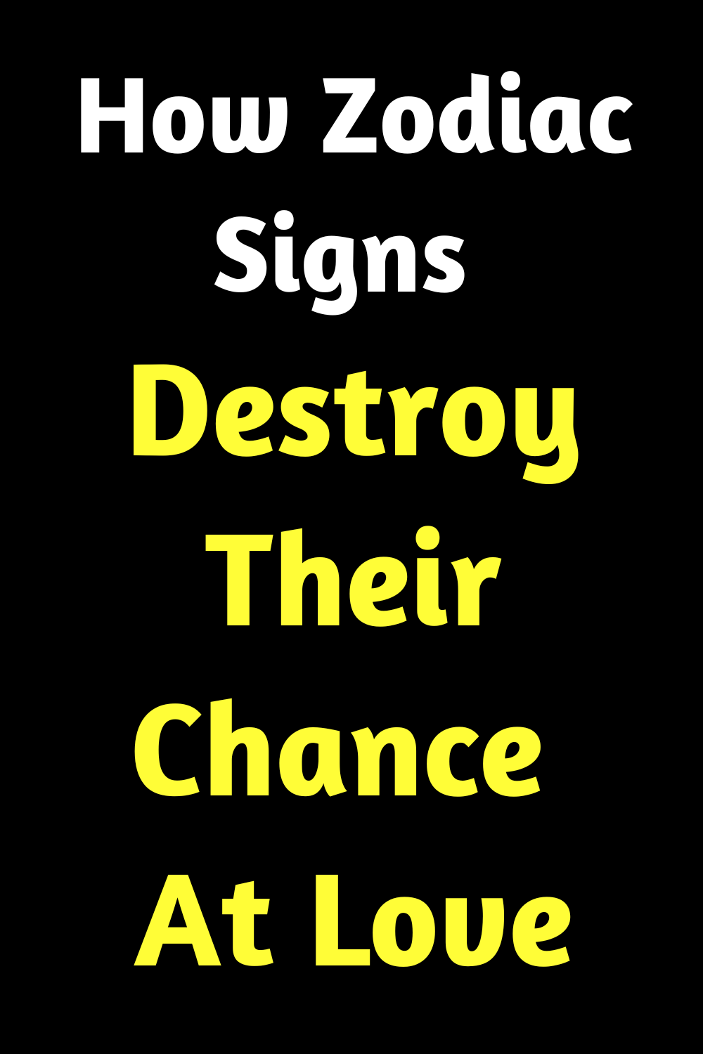 How Zodiac Signs Destroy Their Chance At Love