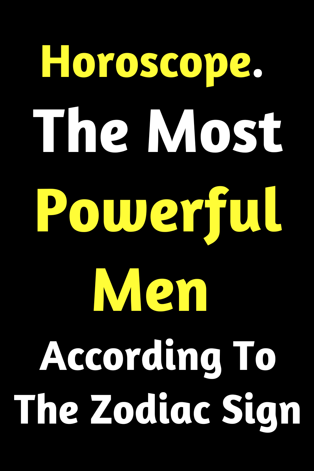 Horoscope. The Most Powerful Men According To The Zodiac Sign