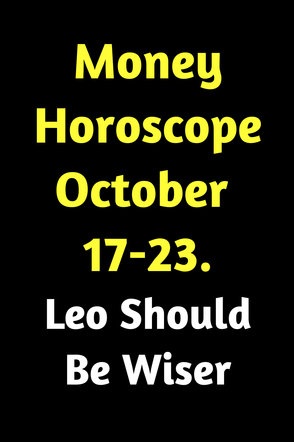 Money Horoscope October 17-23. Leo Should Be Wiser
