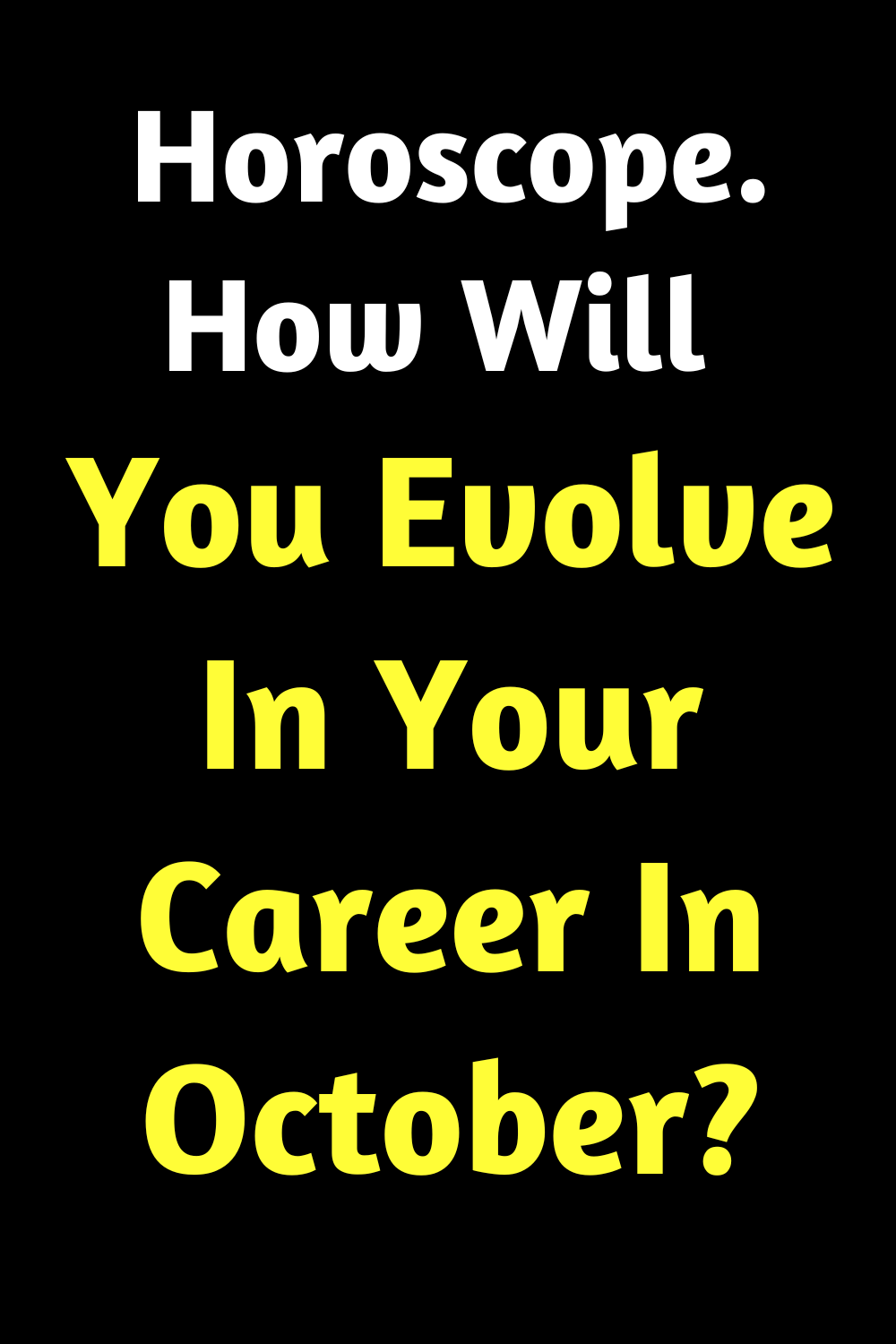 Horoscope. How Will You Evolve In Your Career In October?