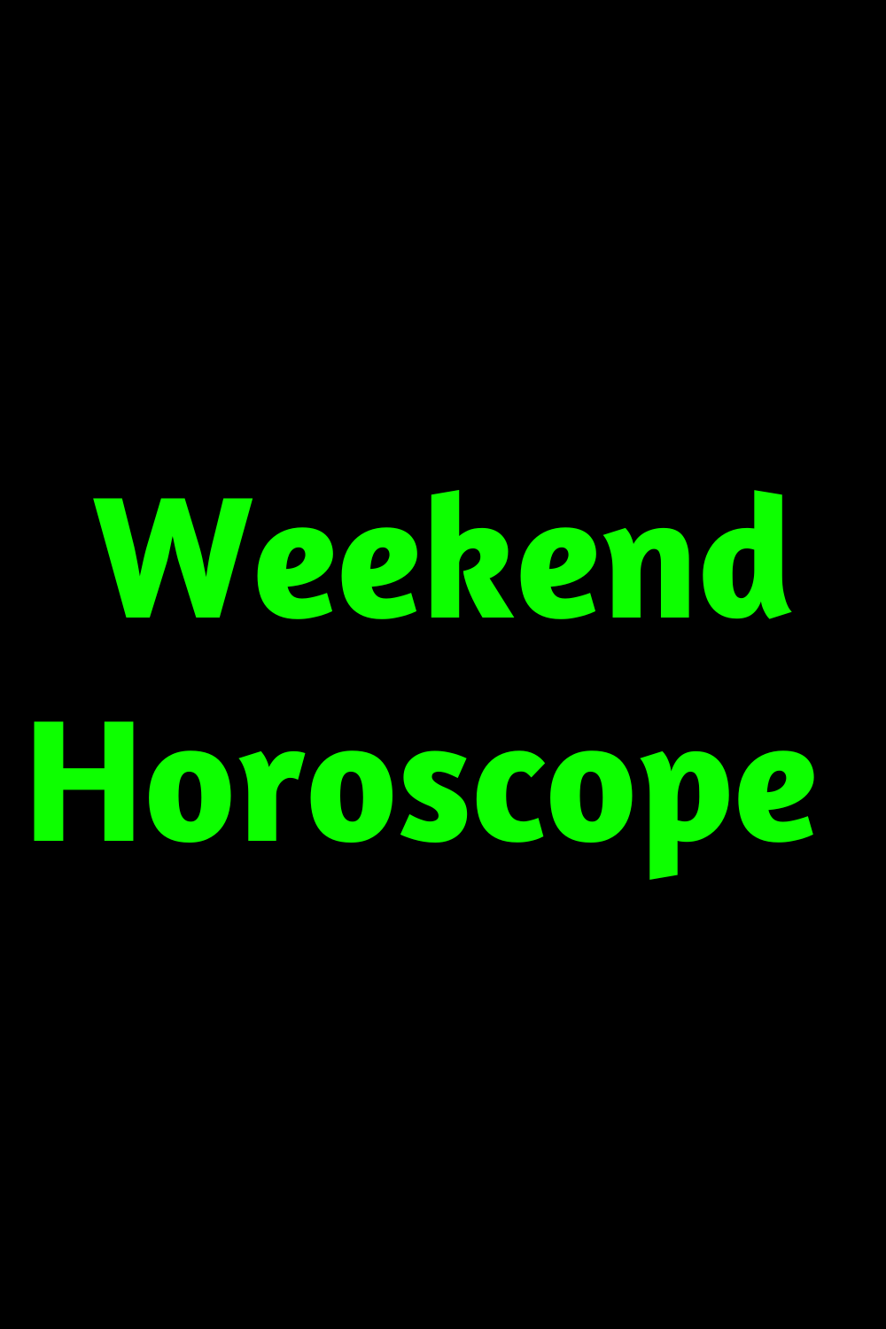 Weekend Horoscope: Virgo Embarks On An Adventure Into The Unknown