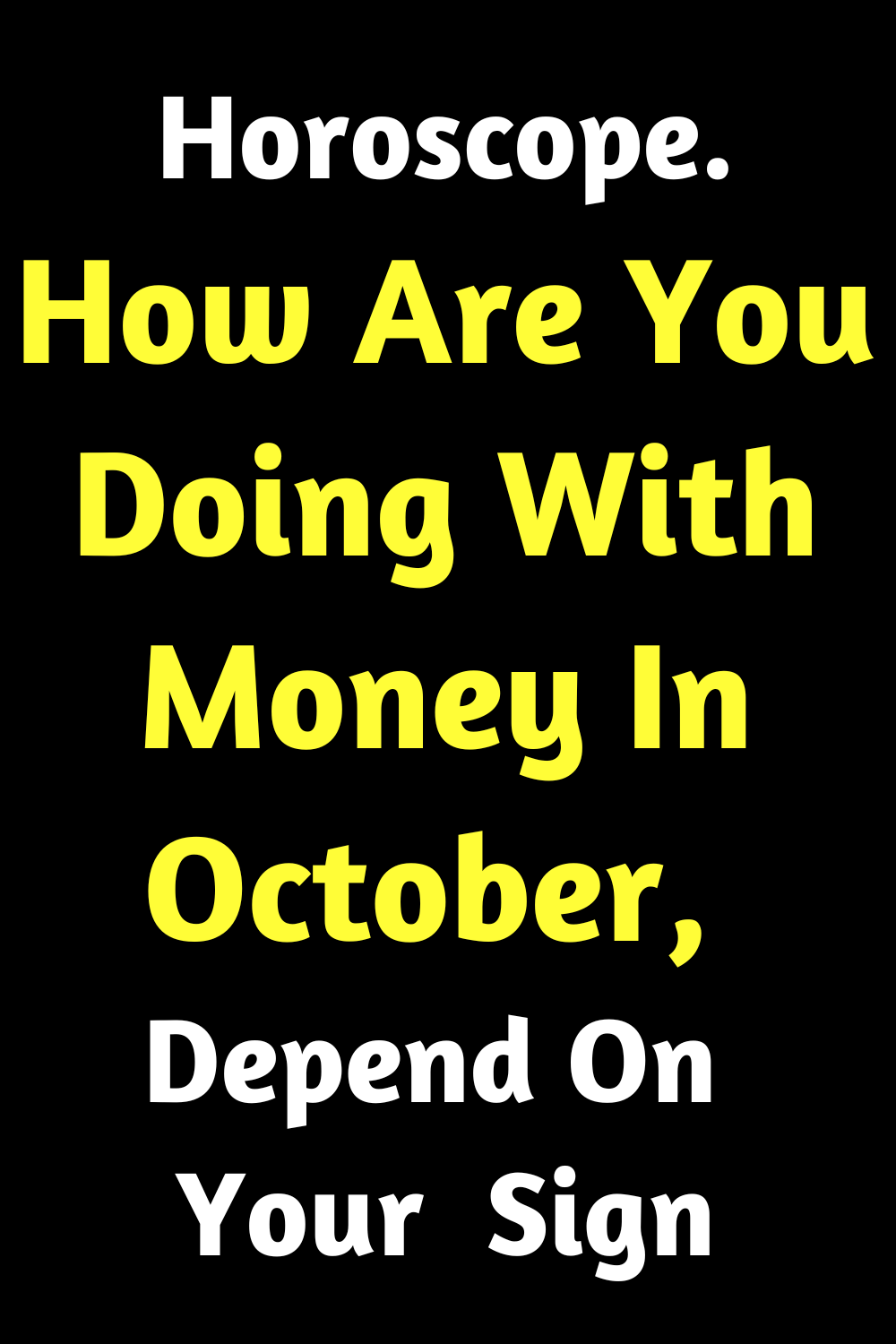 Horoscope. How Are You Doing With Money In October, Depend On Your Sign