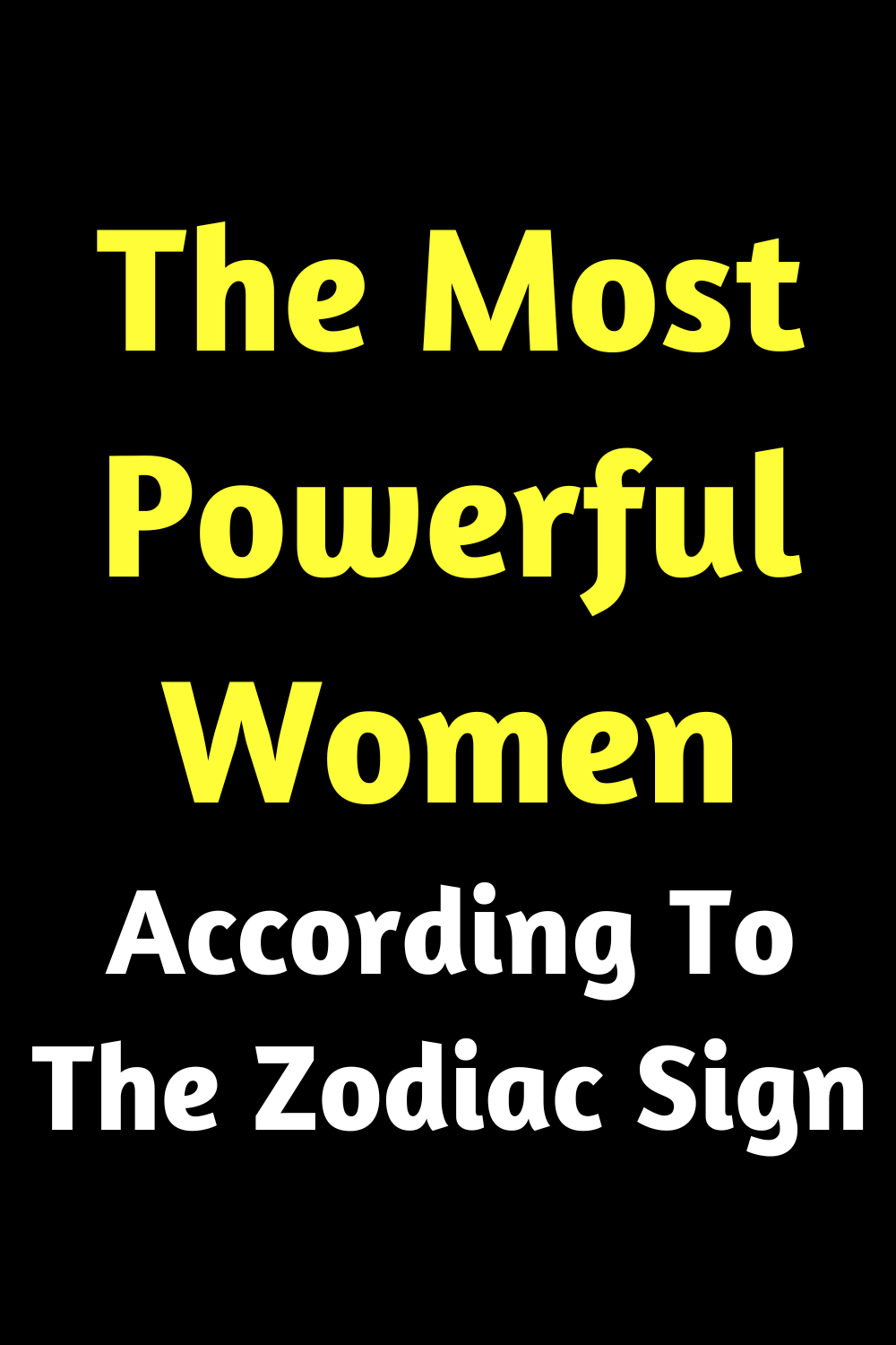 The Most Powerful Women According To The Zodiac Sign