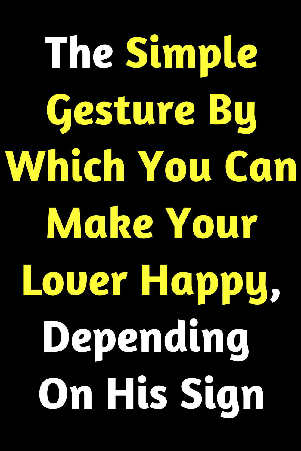 The Simple Gesture By Which You Can Make Your Lover Happy, Depending On His Sign