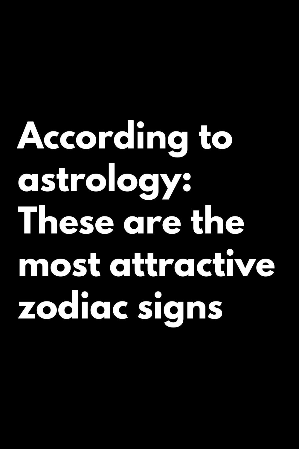 According to astrology: These are the most attractive zodiac signs ...