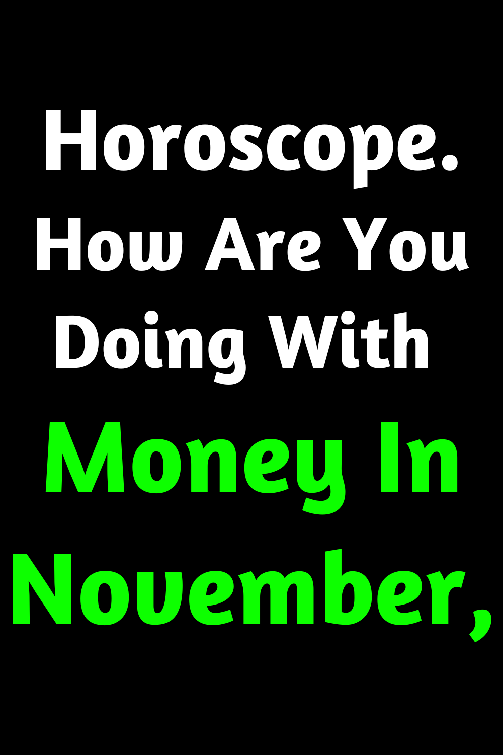 Horoscope. How Are You Doing With Money In November, Depending On Your Sign