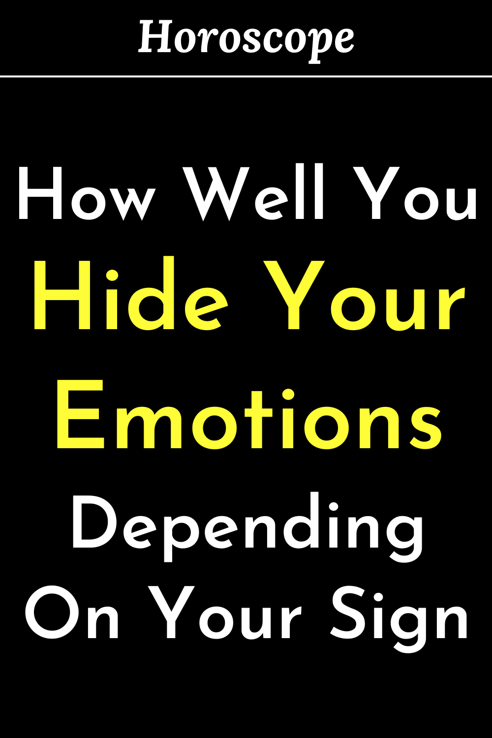 How Well You Hide Your Emotions, Depending On Your Sign