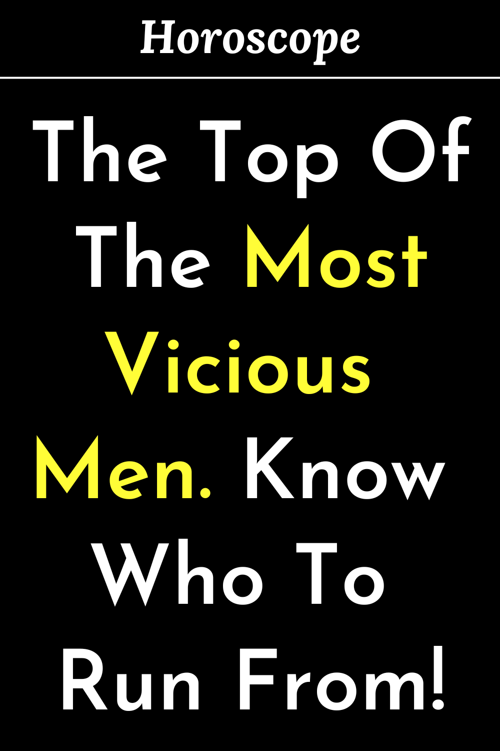 The Top Of The Most Vicious Men. Know Who To Run From!