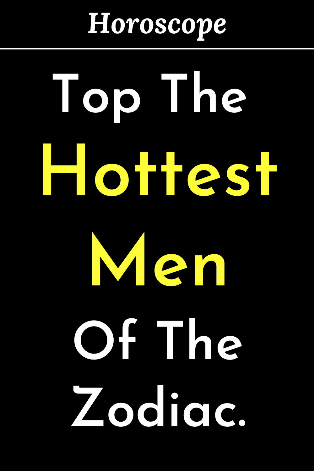 Top The Hottest Men Of The Zodiac.