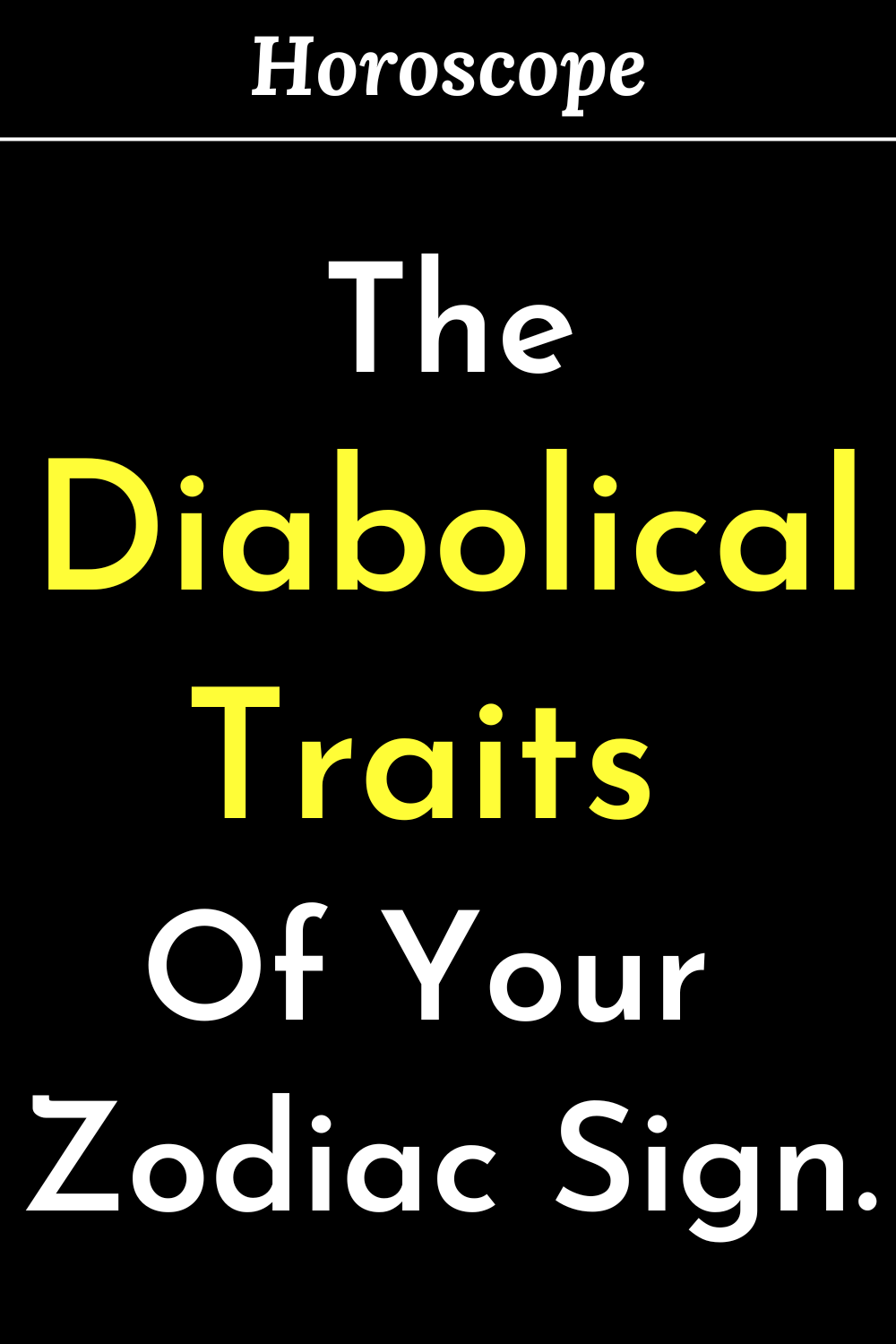 The Diabolical Traits Of Your Zodiac Sign.