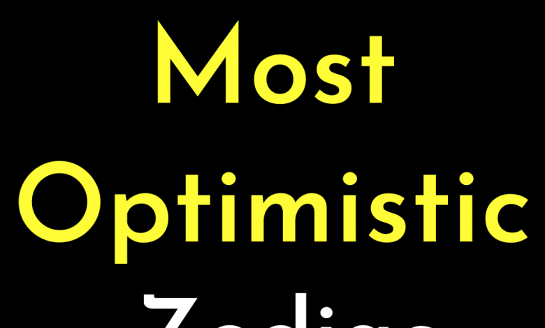 Top Of The Most Optimistic Zodiac Signs.