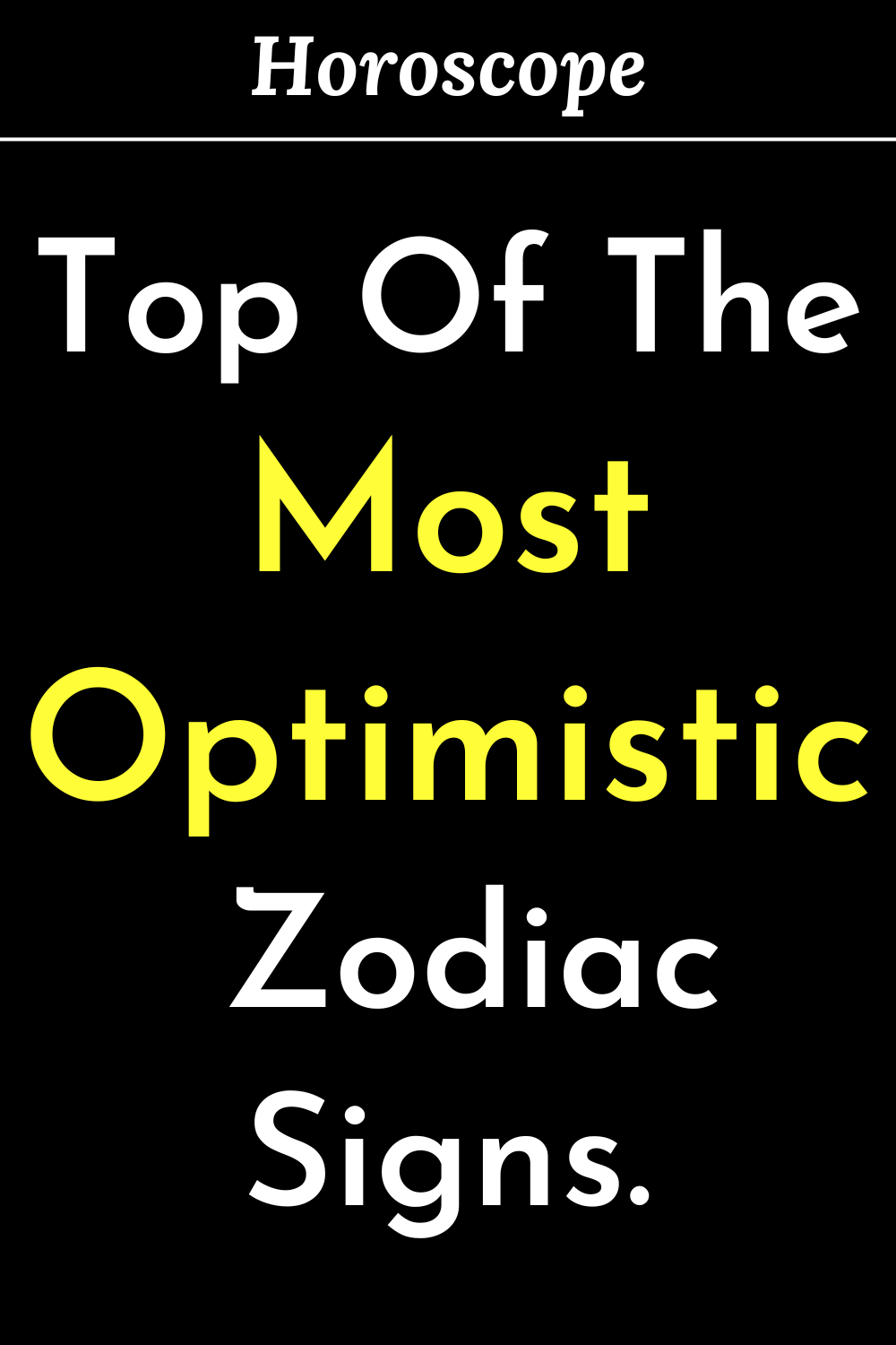 Top Of The Most Optimistic Zodiac Signs.