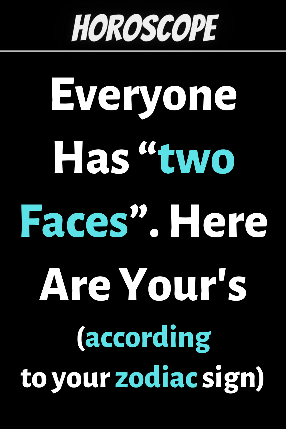 Everyone has “two faces”. Here are yours (according to your zodiac sign)