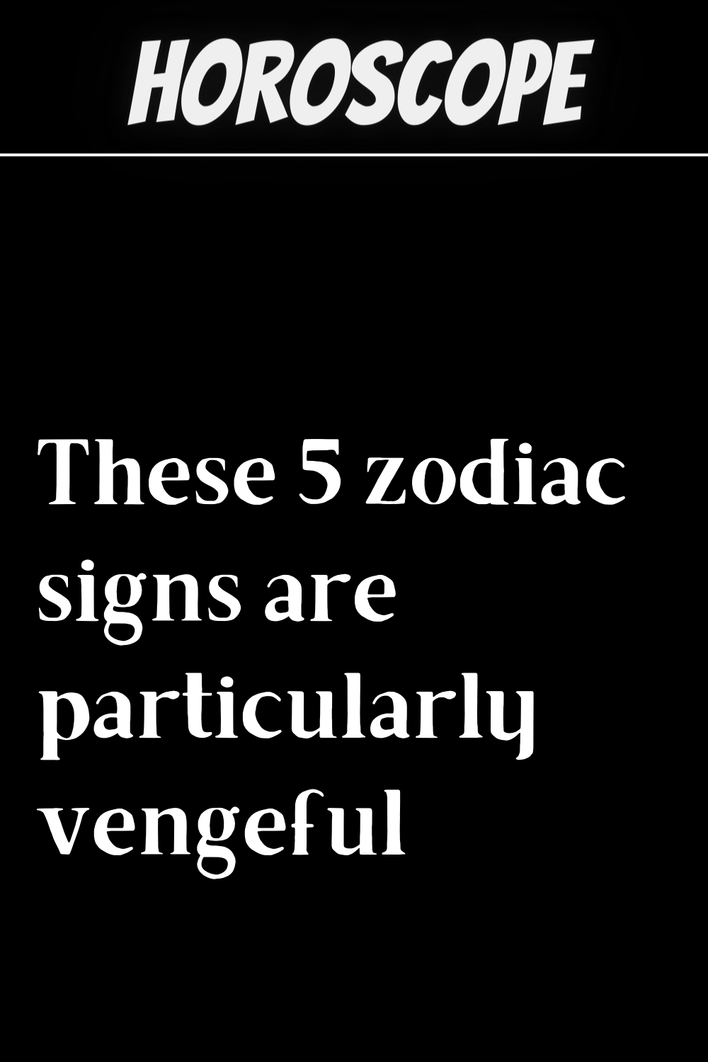 These 5 zodiac signs are particularly vengeful
