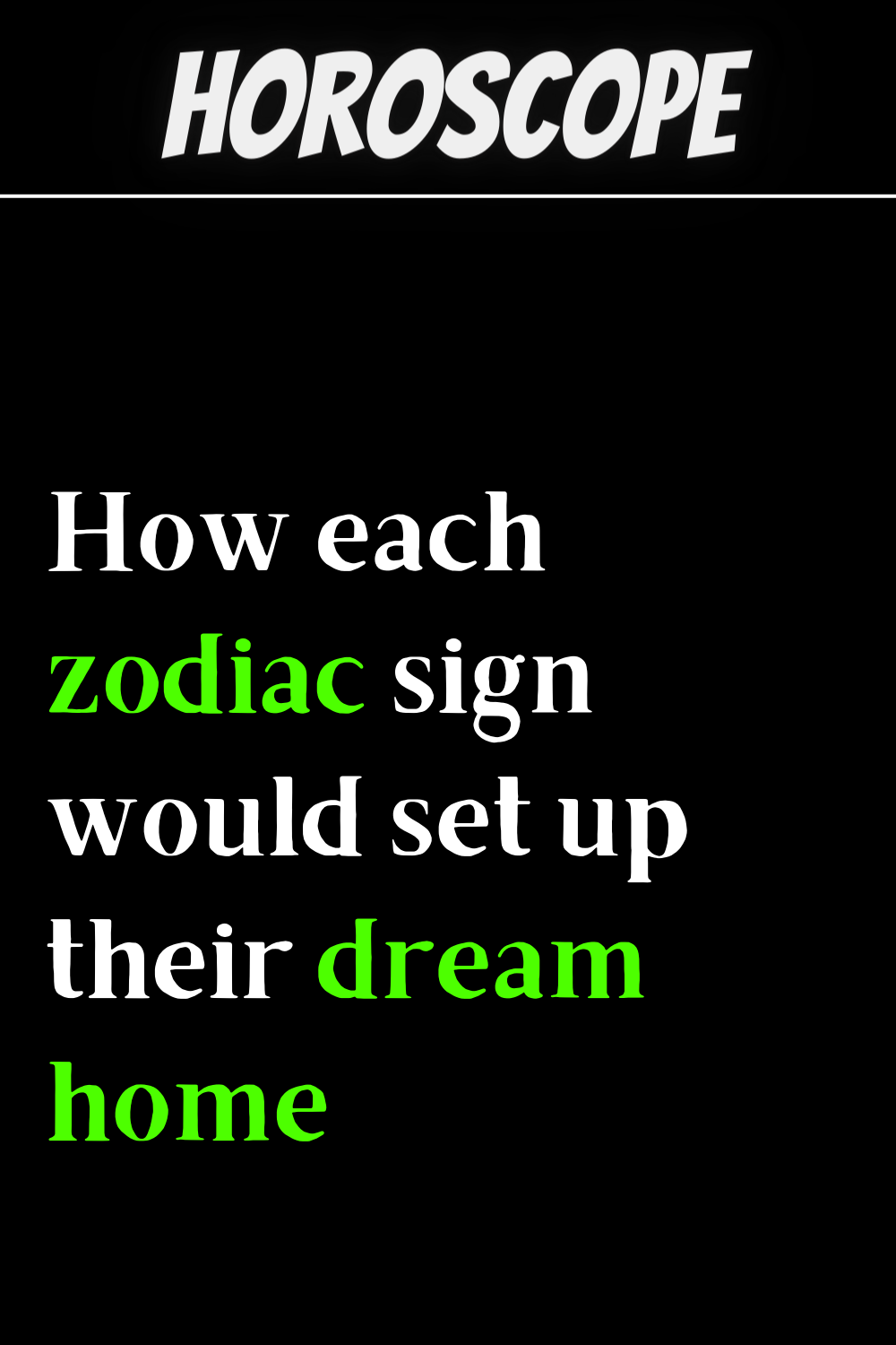 How each zodiac sign would set up their dream home