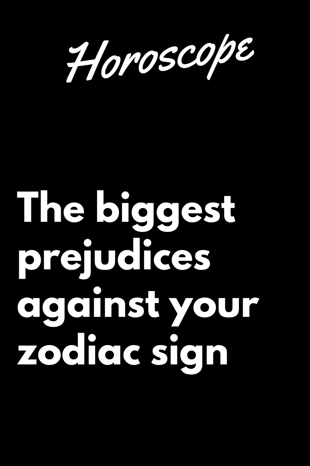 The biggest prejudices against your zodiac sign | zodiac Signs