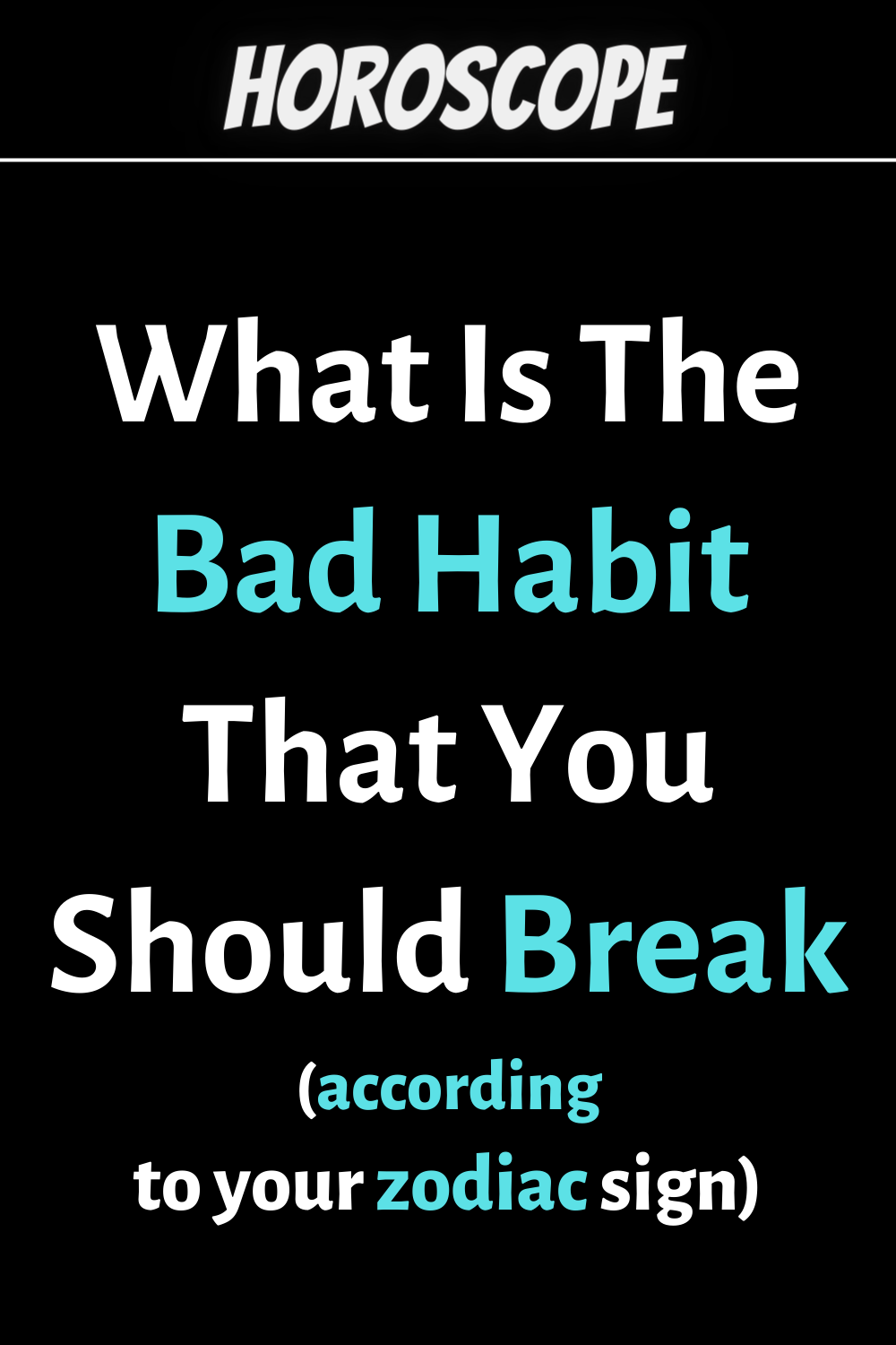 What Is The Bad Habit That You Should Break According To Your Sign