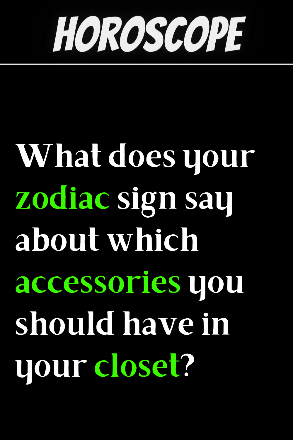 What does your zodiac sign say about which accessories you should have in your closet