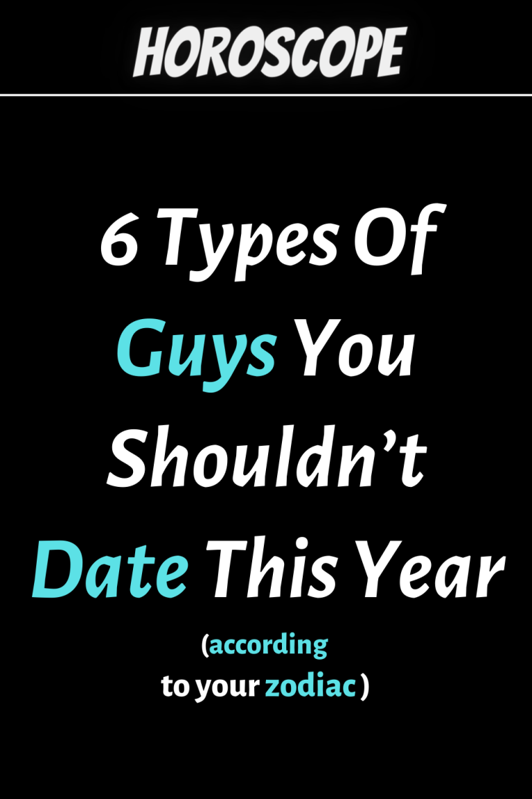 6 Types Of Guys You Shouldn’t Date This Year zodiac Signs