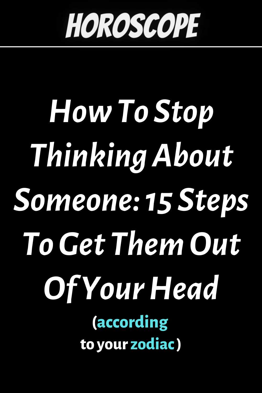 How To Stop Thinking About Someone 15 Steps To Get Them Out Of Your Head zodiac Signs
