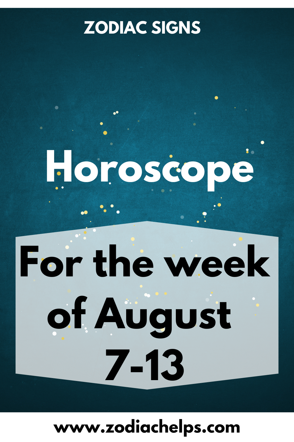 Horoscope for the week of August 7-13.