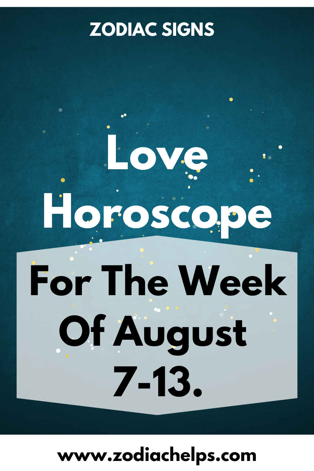Love Horoscope For The Week Of August 7-13.