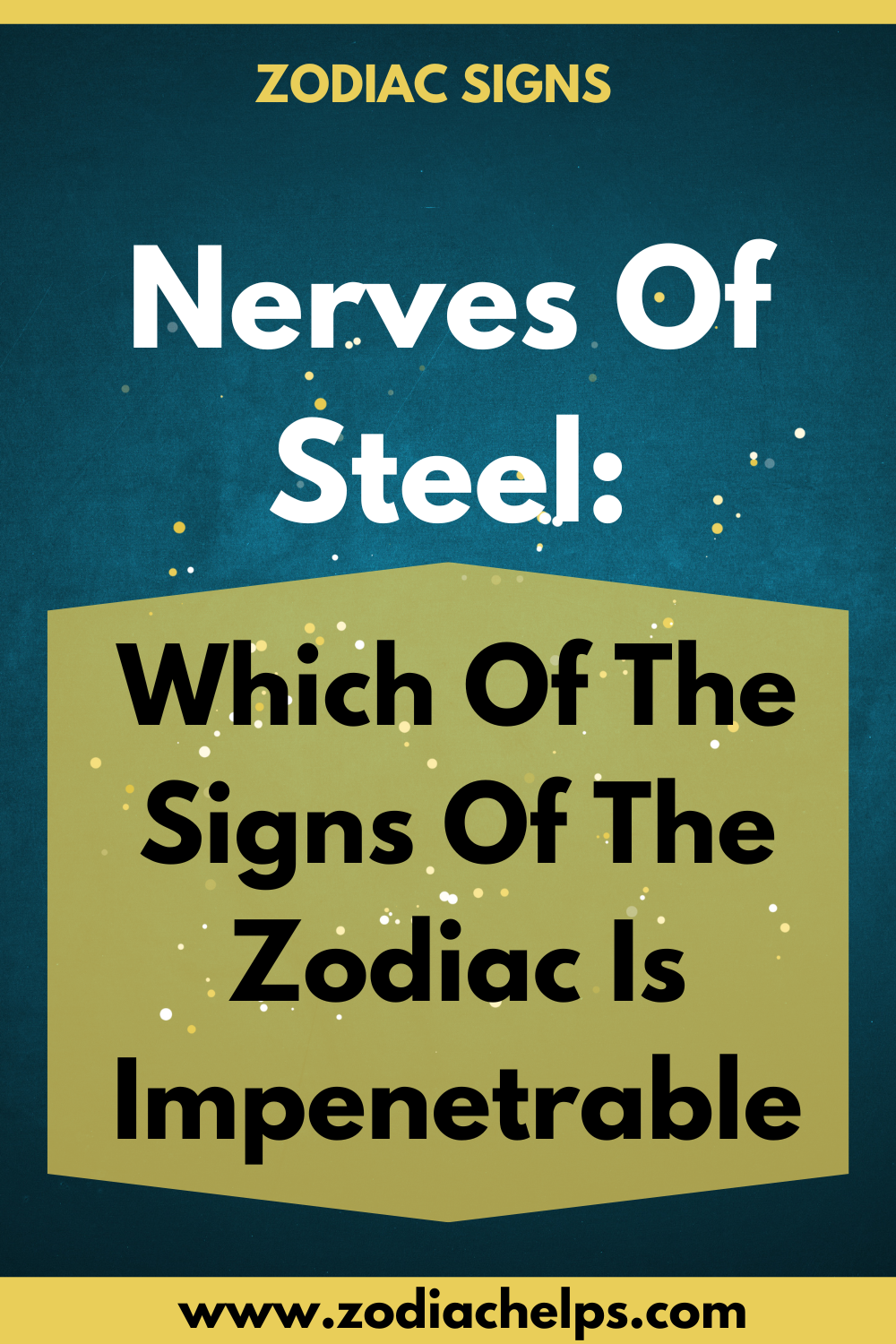 Nerves Of Steel: Which Of The Signs Of The Zodiac Is Impenetrable
