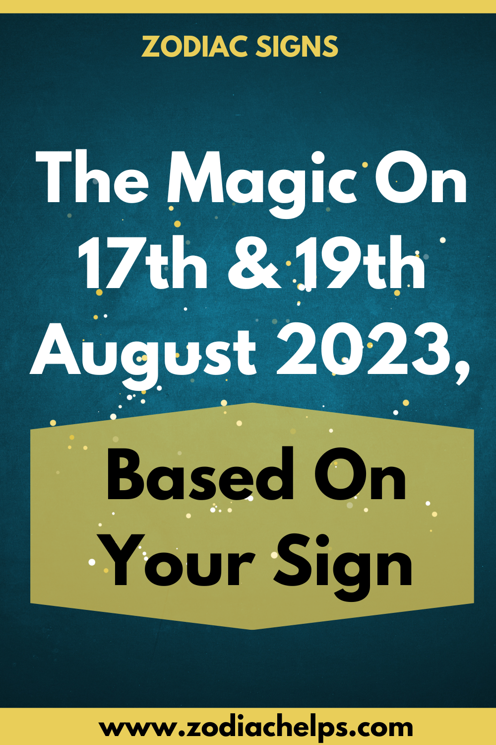 The Magic On 17th & 19th August 2023, Based On Your Sign