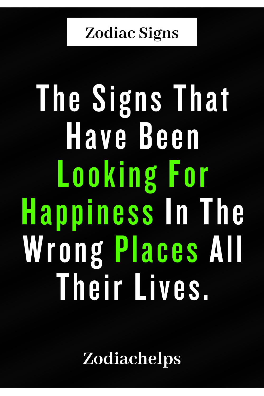 The Signs That Have Been Looking For Happiness In The Wrong Places All Their Lives.