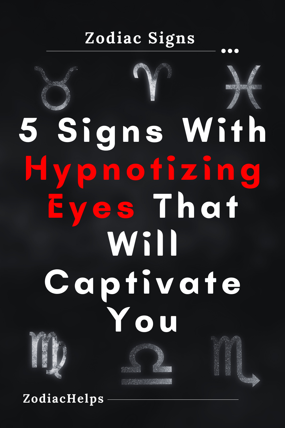 5 Signs With Hypnotizing Eyes That Will Captivate You