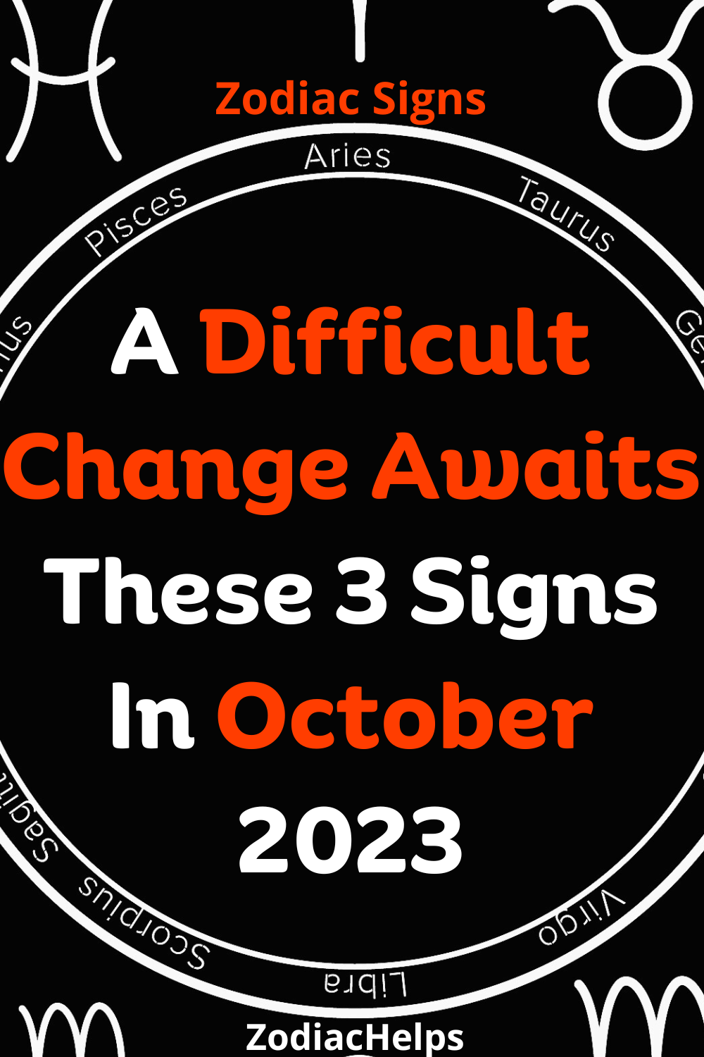 A Difficult Change Awaits These 3 Signs In October 2023