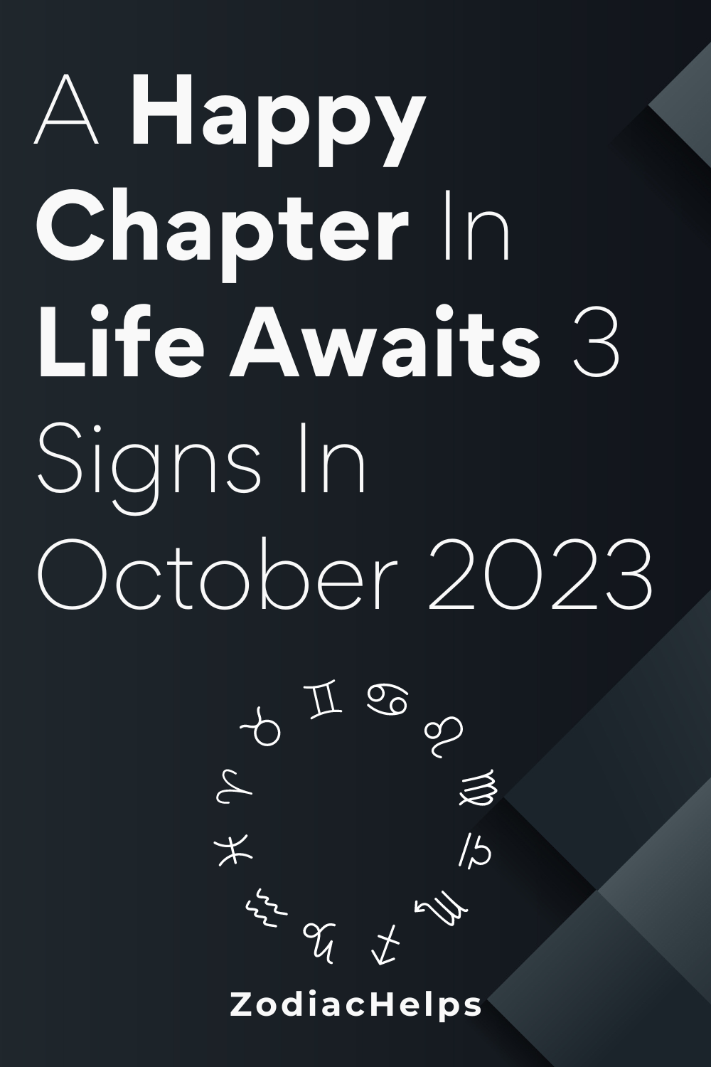 A Happy Chapter In Life Awaits 3 Signs In October 2023