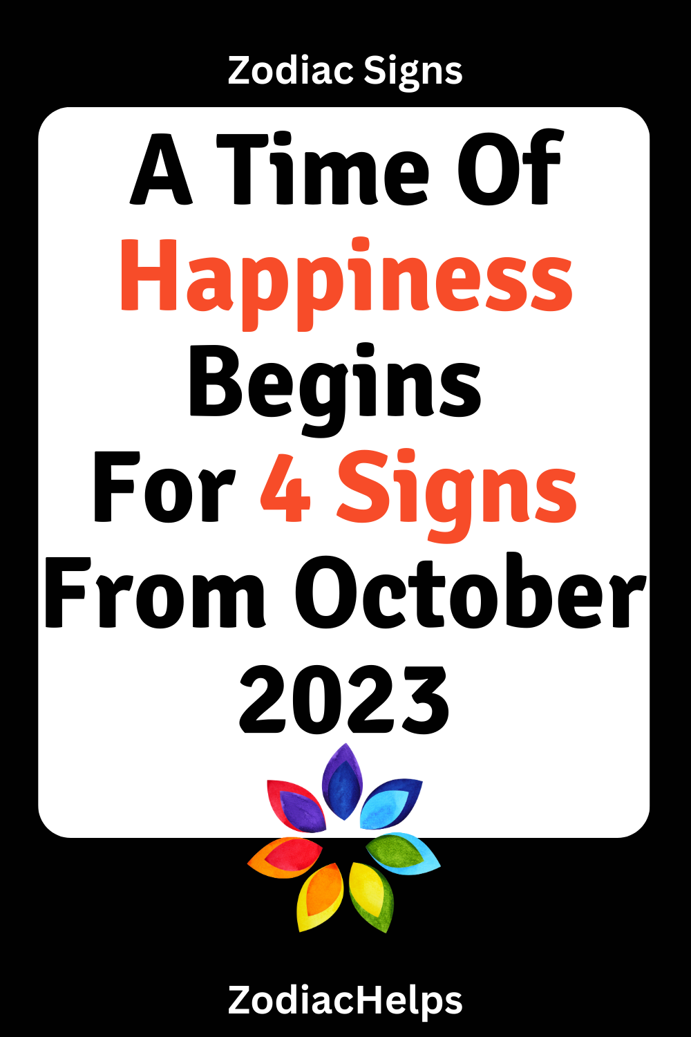 A Time Of Happiness Begins For 4 Signs From October 2023