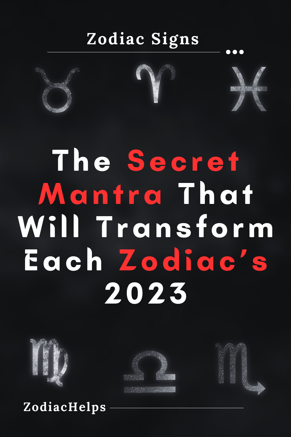 The Secret Mantra That Will Transform Each Zodiac’s 2023