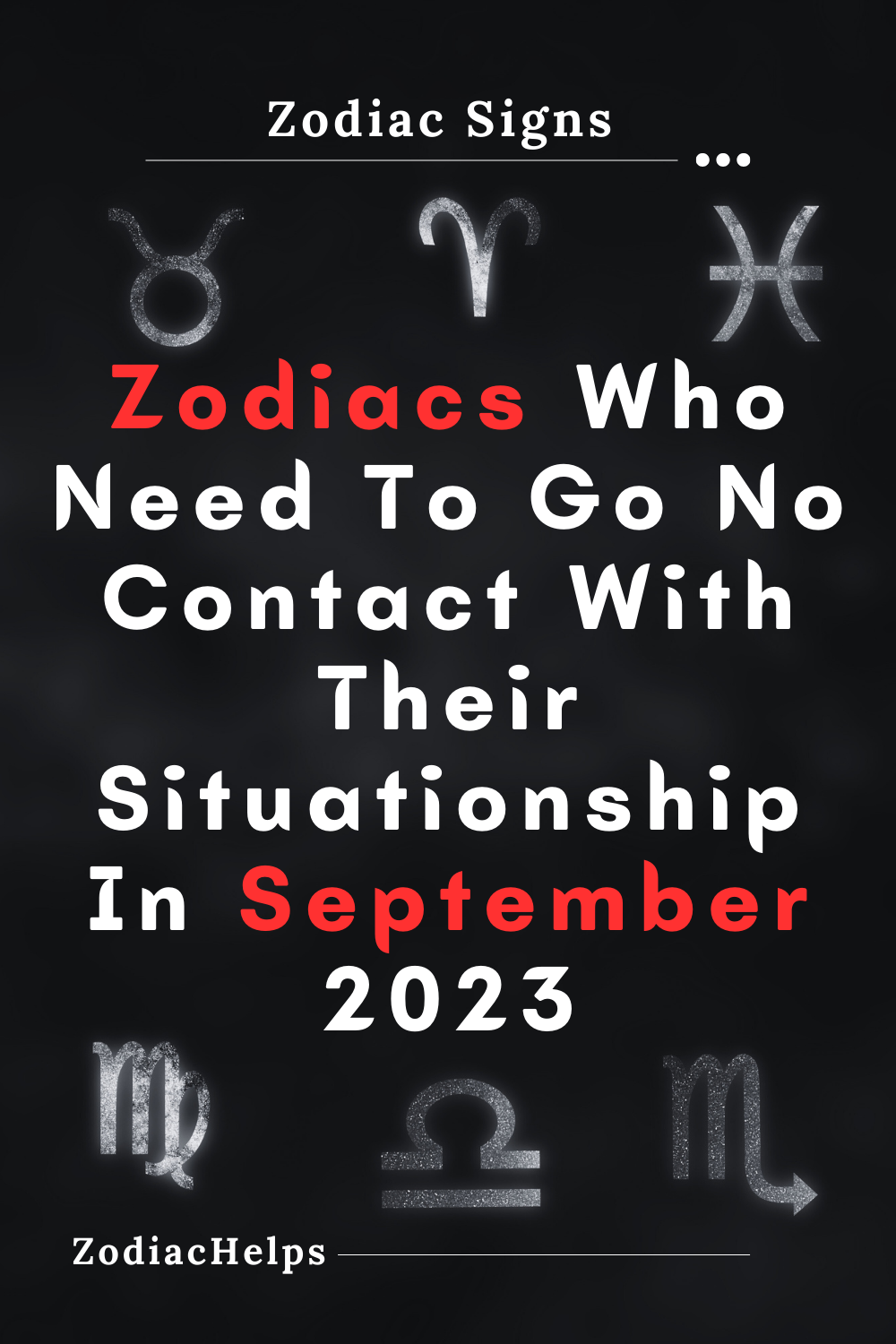 Zodiacs Who Need To Go No Contact With Their Situationship In September 2023