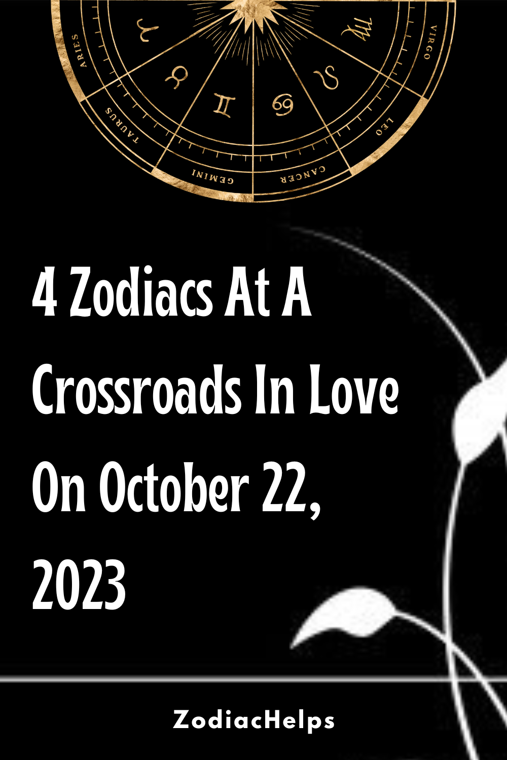4 Zodiacs At A Crossroads In Love On October 22, 2023
