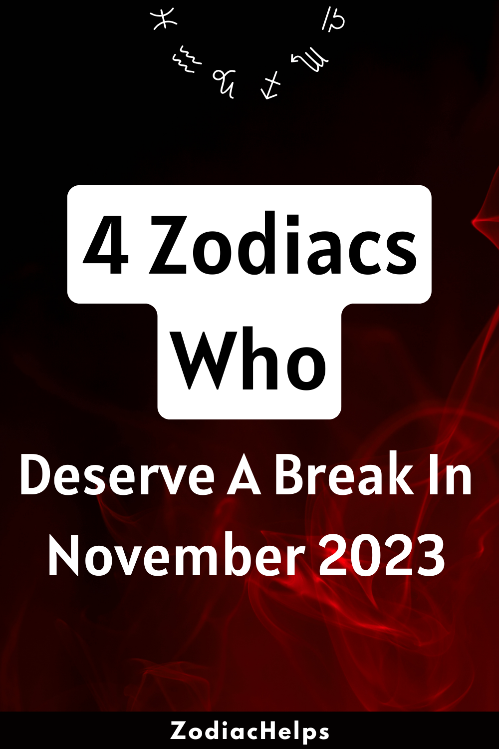4 Zodiacs Who Deserve A Break In November 2023