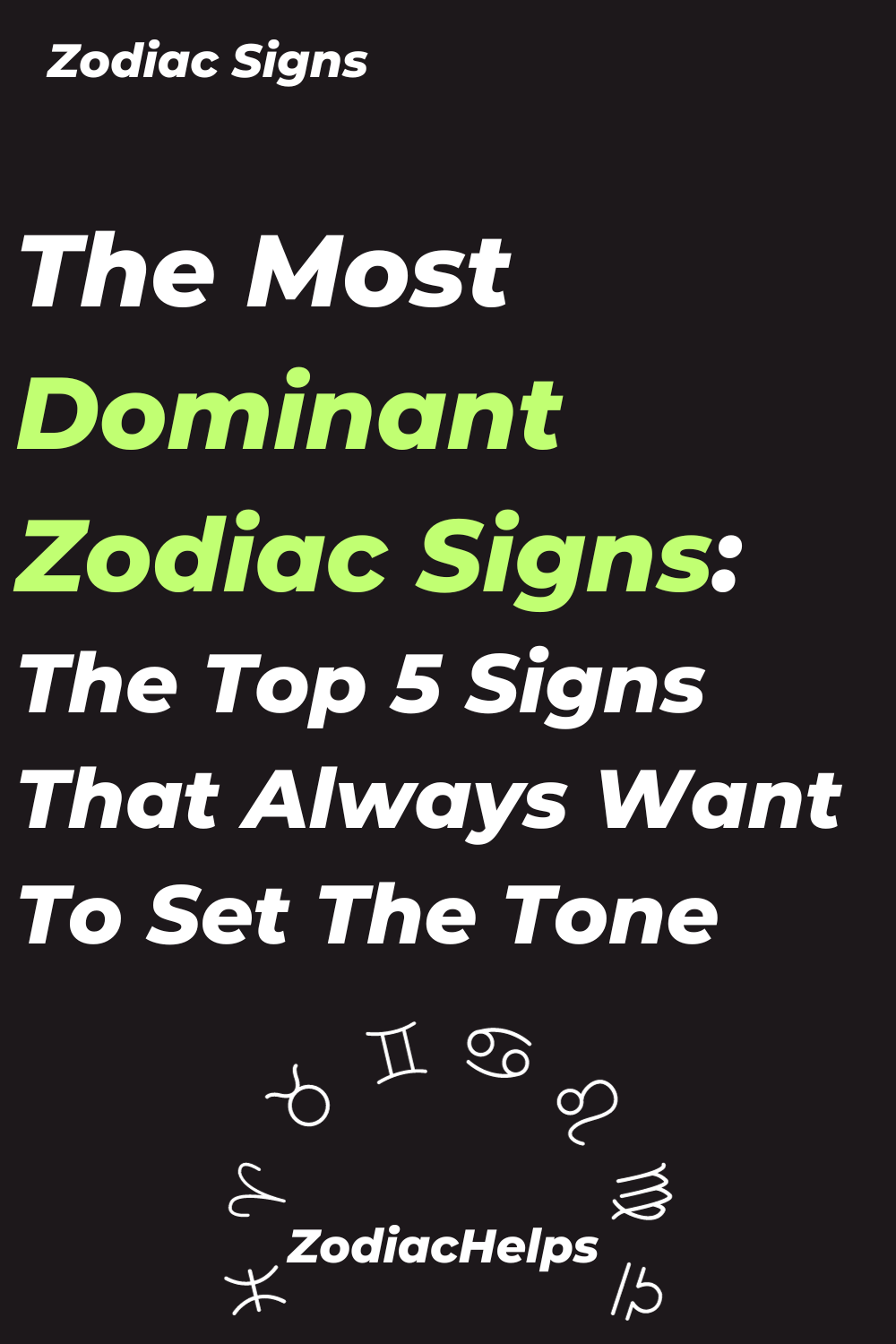 The Most Dominant Zodiac Signs: The Top 5 Signs That Always Want To Set The Tone