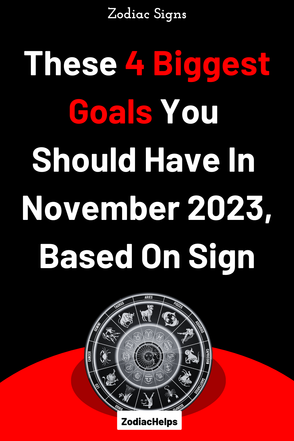 These 4 Biggest Goals You Should Have In November 2023, Based On Sign