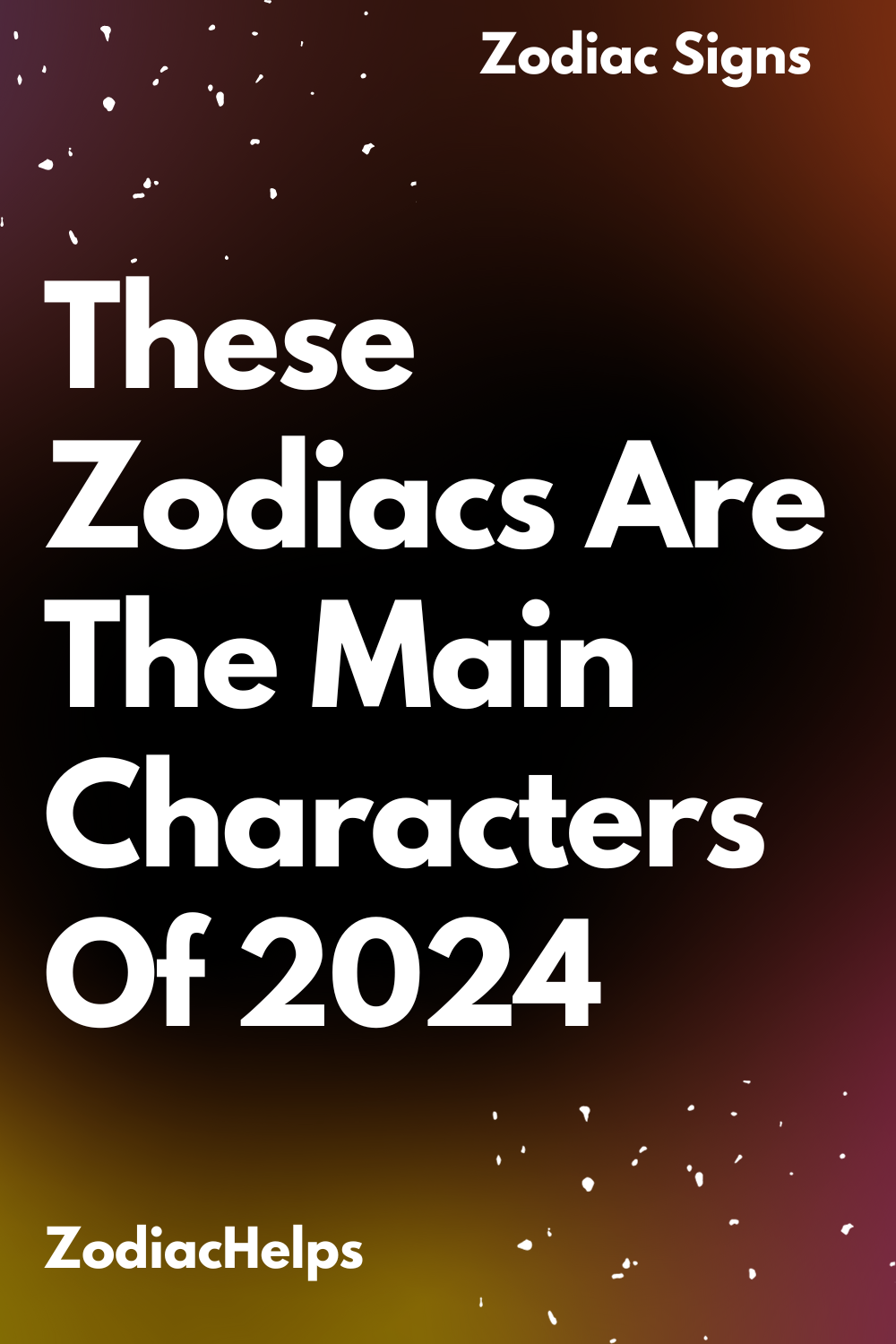 These Zodiacs Are The Main Characters Of 2024