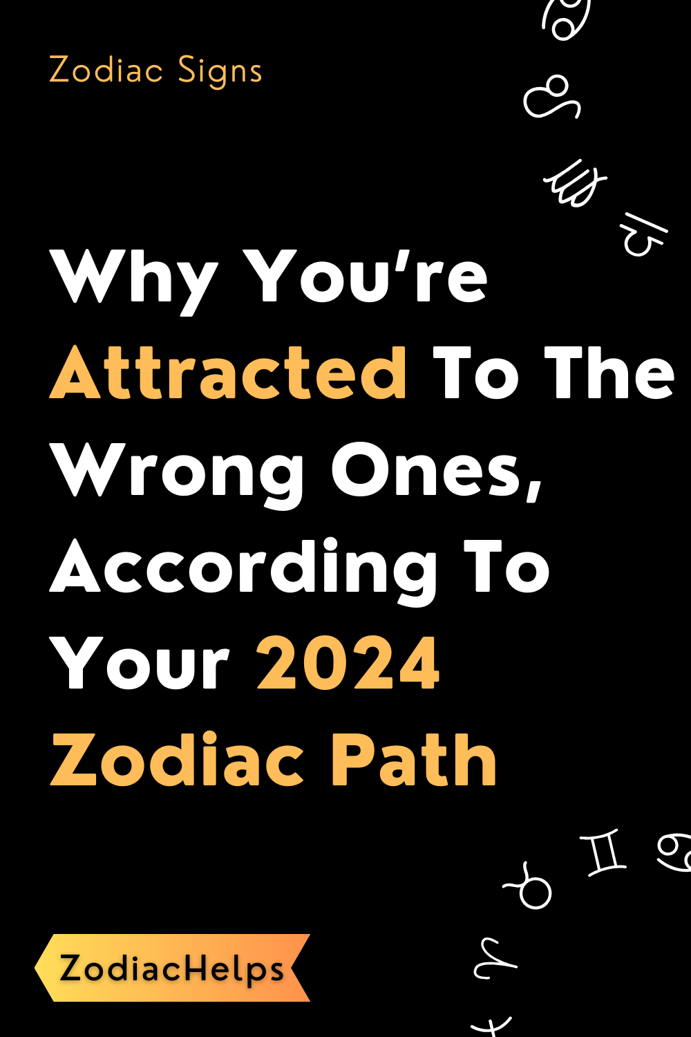 Why You’re Attracted To The Wrong Ones, According To Your 2024 Zodiac Path