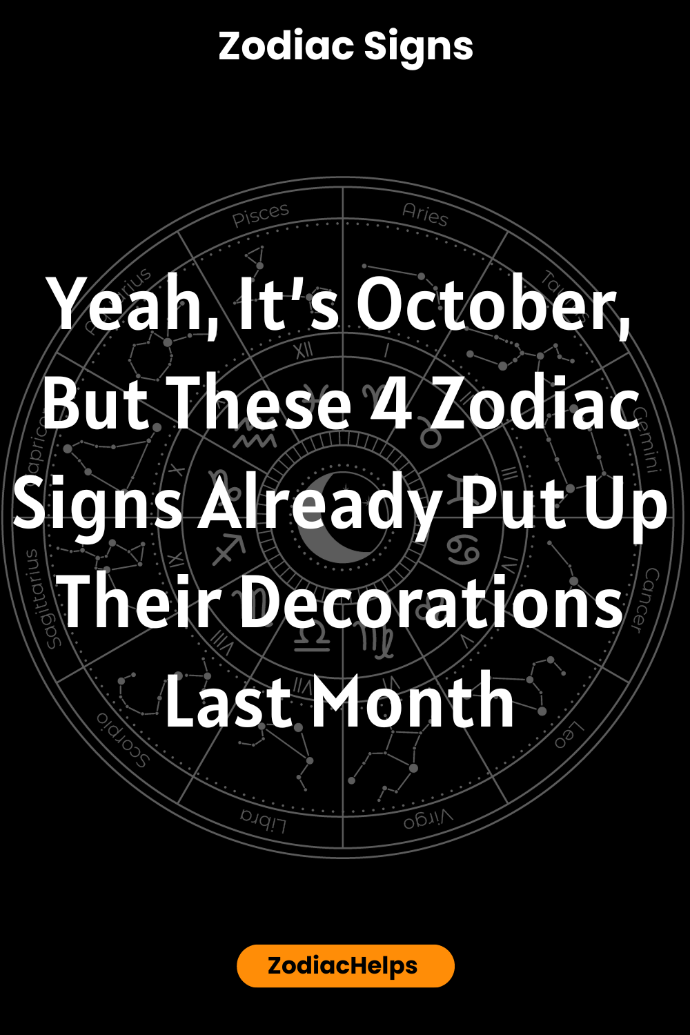 Yeah, It’s October, But These 4 Zodiac Signs Already Put Up Their Decorations Last Month