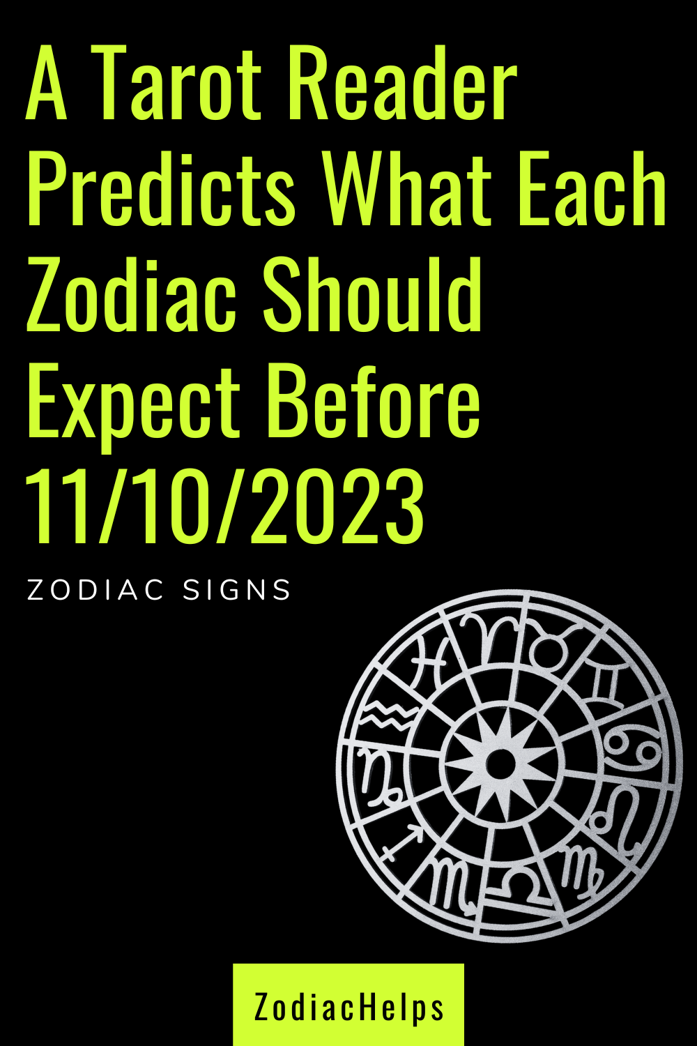 A Tarot Reader Predicts What Each Zodiac Should Expect Before 11102023
