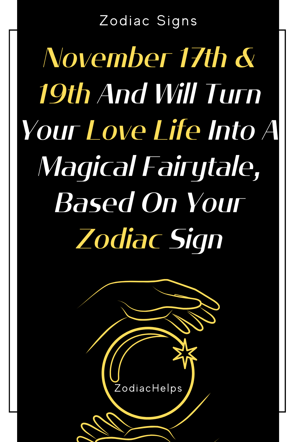 November 17th & 19th And Will Turn Your Love Life Into A Magical Fairytale, Based On Your Zodiac Sign