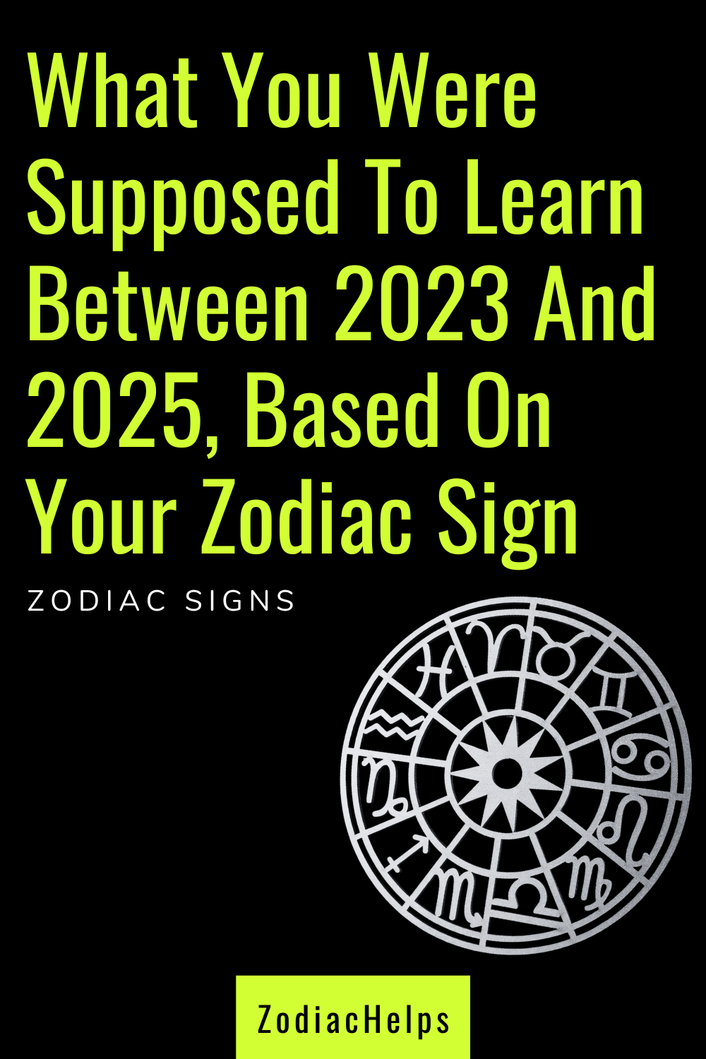 What You Were Supposed To Learn Between 2023 And 2025, Based On Your Zodiac Sign