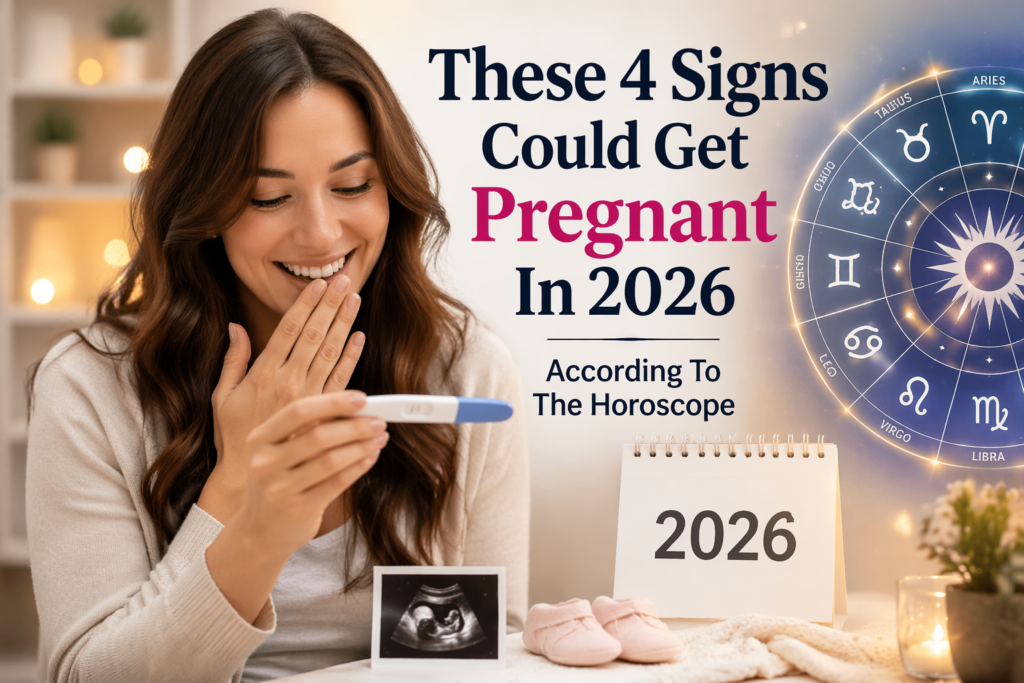These 4 Signs Could Get Pregnant In 2026 – According To The Horoscope